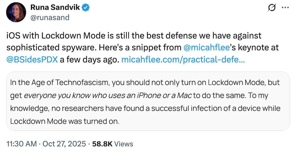 Runa Sandvik tweet: "iOS with Lockdown Mode is still the best defense we have against sophisticated spyware. Here's a snippet from @micahflee 's keynote at @BSidesPDX a few days ago," followed by a screenshot from Micah Lee's post, which reads: "In the Age of Technofascism, you should not only turn on Lockdown Mode, but get everyone you know who uses an iPhone or a Mac to do the same. To my knowledge, no researchers have found a successful infection of a device while Lockdown Mode was turned on."