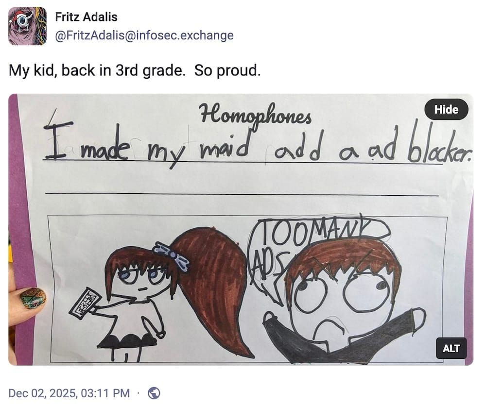 Fritz Adalis post on Mastodon: "My kid, back in 3rd grade.  So proud," followed by a drawing of two people, one saying "Too many ads", and the caption is: "I made my maid add a ad blocker."