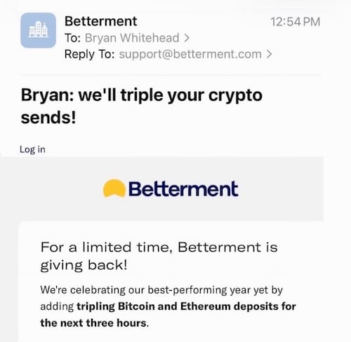 a screenshot from Bryan Whitehead, showing a hacker's crypto scam email sent via Betterment claiming to triple a person's crypto.