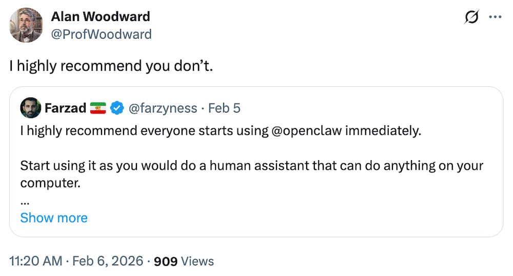 Tweet from Farzad, which reads: "I highly recommend everyone starts using @openclaw  immediately.  Start using it as you would do a human assistant that can do anything on your computer," quoted by Alan Woodward, which reads: "I highly recommend you don't."