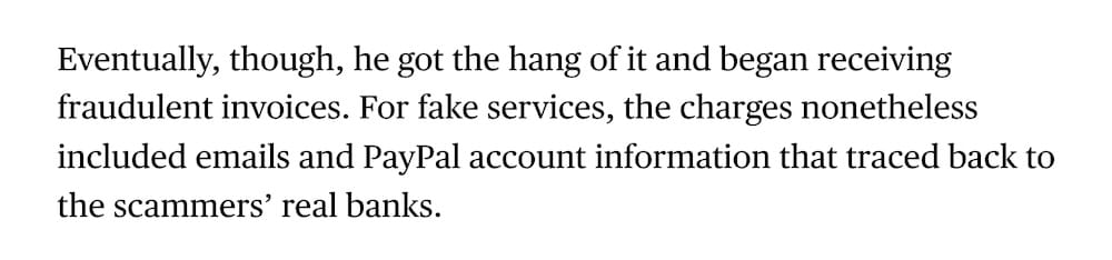 a snippet from the Bloomberg article, which reads: "Eventually, though, he got the hang of it and began receiving fraudulent invoices. For fake services, the charges nonetheless included emails and PayPal account information that traced back to the scammers’ real banks."