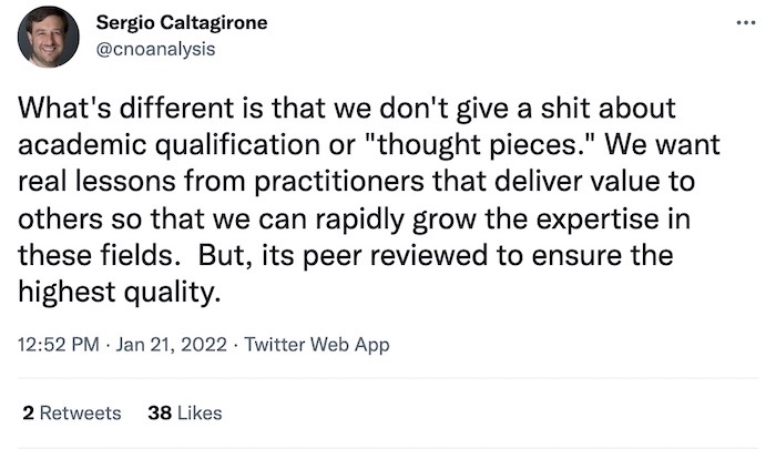 Sergio Caltagirone tweet: "What's different is that we don't give a shit about academic qualification or "thought pieces." We want real lessons from practitioners that deliver value to others so that we can rapidly grow the expertise in these fields. But, its peer reviewed to ensure the highest quality."