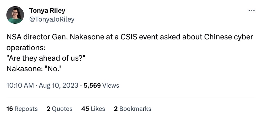 Tonya Riley tweet: "NSA director Gen. Nakasone at a CSIS event asked about Chinese cyber operations: 'Are they ahead of us?' Nakasone: 'No.'