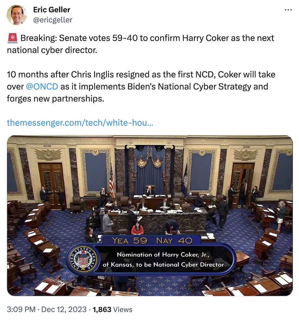 Eric Geller tweet: "🚨 Breaking: Senate votes 59-40 to confirm Harry Coker as the next national cyber director. 10 months after Chris Inglis resigned as the first NCD, Coker will take over @ONCD as it implements Biden's National Cyber Strategy and forges new partnerships."