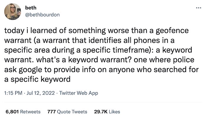 Beth Bourdon tweet: "Today i learned of something worse than a geofence warrant (a warrant that identifies all phones in a specific area during a specific timeframe): a keyword warrant. what's a keyword warrant? one where police ask google to provide info on anyone who searched for a specific keyword."
