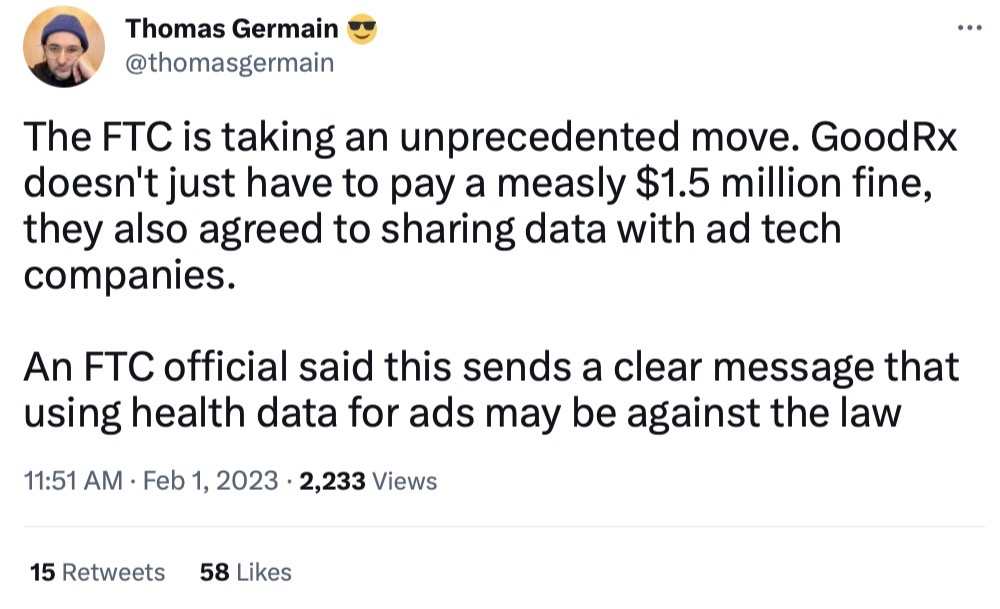 Thomas Germain tweet: "The FTC is taking an unprecedented move. GoodRx doesn't just have to pay a measly $1.5 million fine, they also agreed to sharing data with ad tech companies. An FTC official said this sends a clear message that using health data for ads may be against the law."