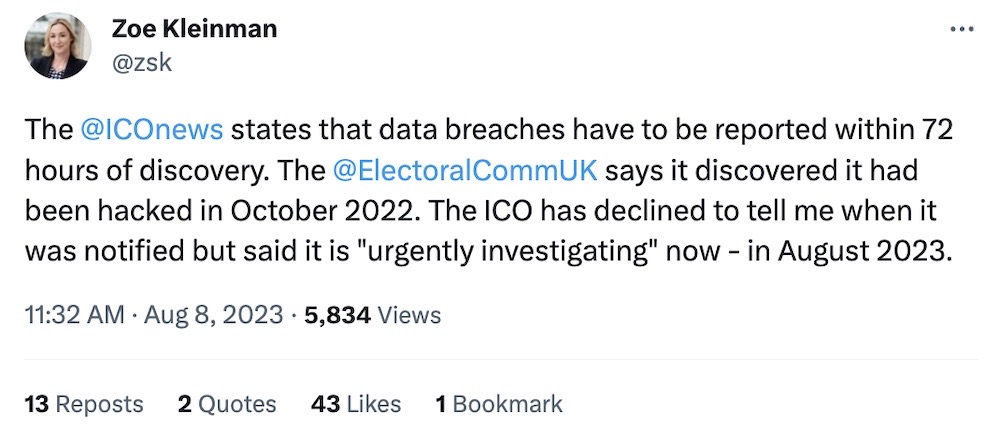 Zoe Kleinman tweet: "The @ICOnews states that data breaches have to be reported within 72 hours of discovery. The @ElectoralCommUK says it discovered it had been hacked in October 2022. The ICO has declined to tell me when it was notified but said it is "urgently investigating" now - in August 2023."